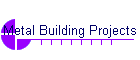 Metal Building Projects